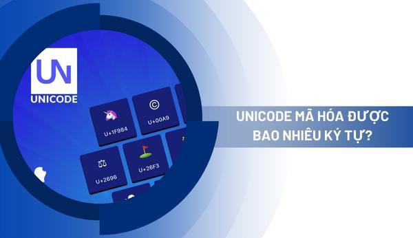 Bộ mã Unicode mã hóa được bao nhiêu ký tự? Ứng dụng và vai trò thực tế