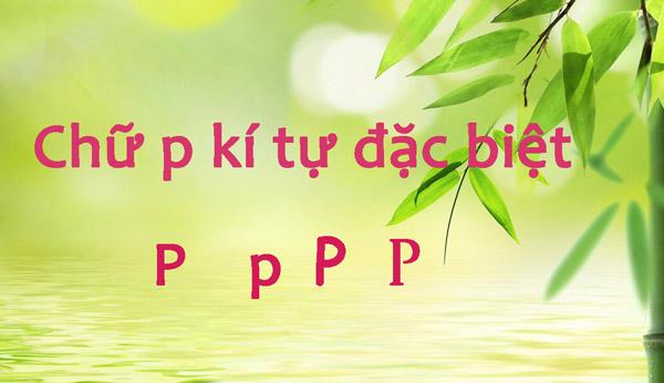 1000+ chữ P kí tự đặc biệt kiểu đẹp đến thông dụng nhất 2025