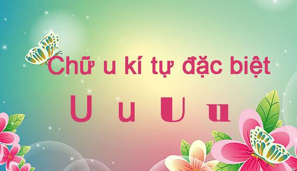 Tuyển tập 100+ chữ U kí tự đặc biệt ưa chuộng, in hoa, viết thường, viết ngược và kết hợp đẹp