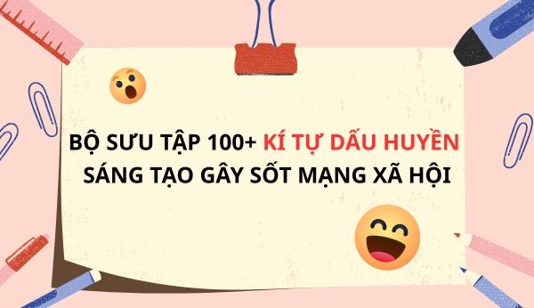 Bộ sưu tập 100+ kí tự dấu huyền đẹp, phổ biến, độc lạ