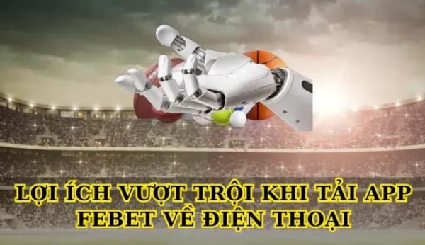 Hướng Dẫn Tải App Febet Nhanh Chóng và An Toàn Nhất 2024