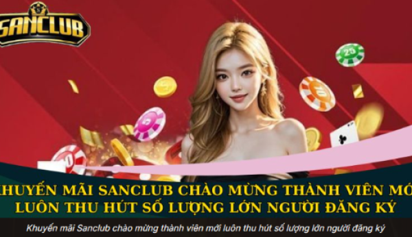 Khuyến Mãi Sanclub: Kinh Nghiệm Tránh Bỏ Lỡ Chương Trình Mới