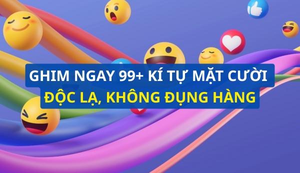 Kí tự mặt cười: Ý nghĩa và tổng hợp các kí tự độc lạ không đụng hàng