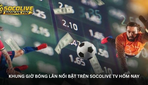 Lịch thi đấu trực tiếp Socolive TV – Theo sát từng cuộc đối đầu