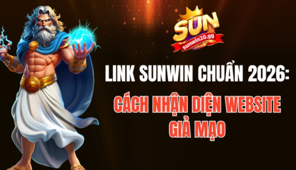 Link Sunwin chuẩn 2026: Cách nhận diện website giả mạo