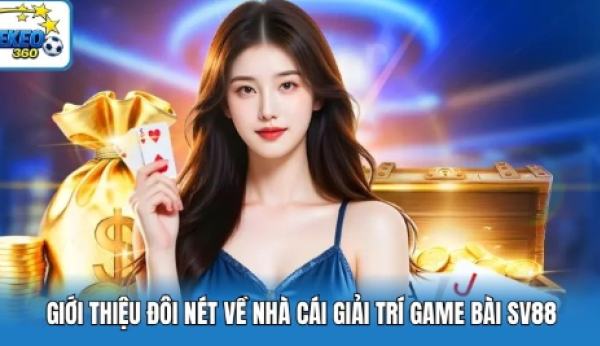 Sv88 – Nhà Cái Giải Trí Game Bài Chuyên Nghiệp Top Đầu