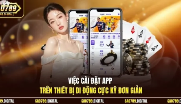 Tải App Sao789 – Giải Pháp Truy Cập Nhanh Với Trải Nghiệm Mượt Mà