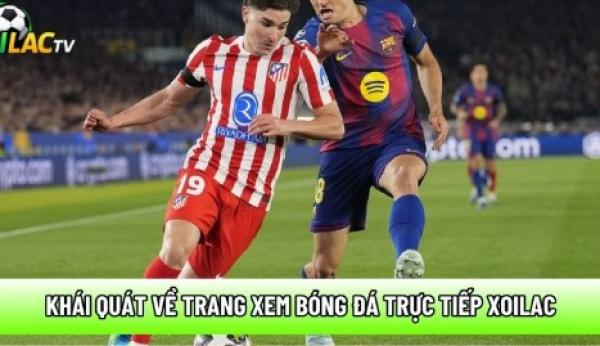Xem bóng đá không lag, chuẩn Full HD tại Xoilac-live.org